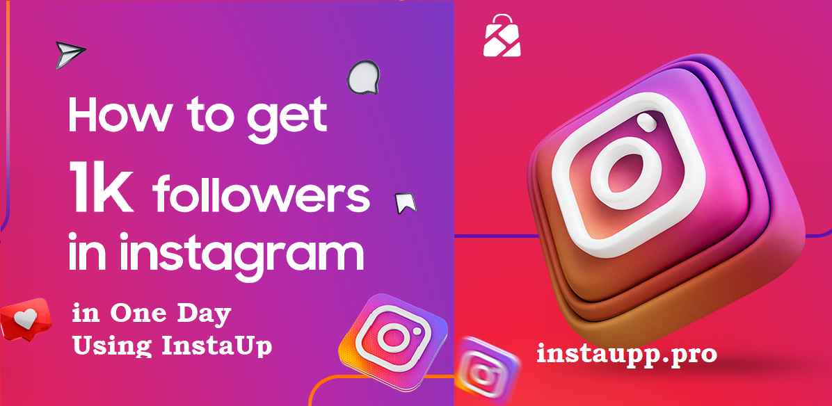 How to Get 1K Real Instagram Followers in One Day Using InstaUp