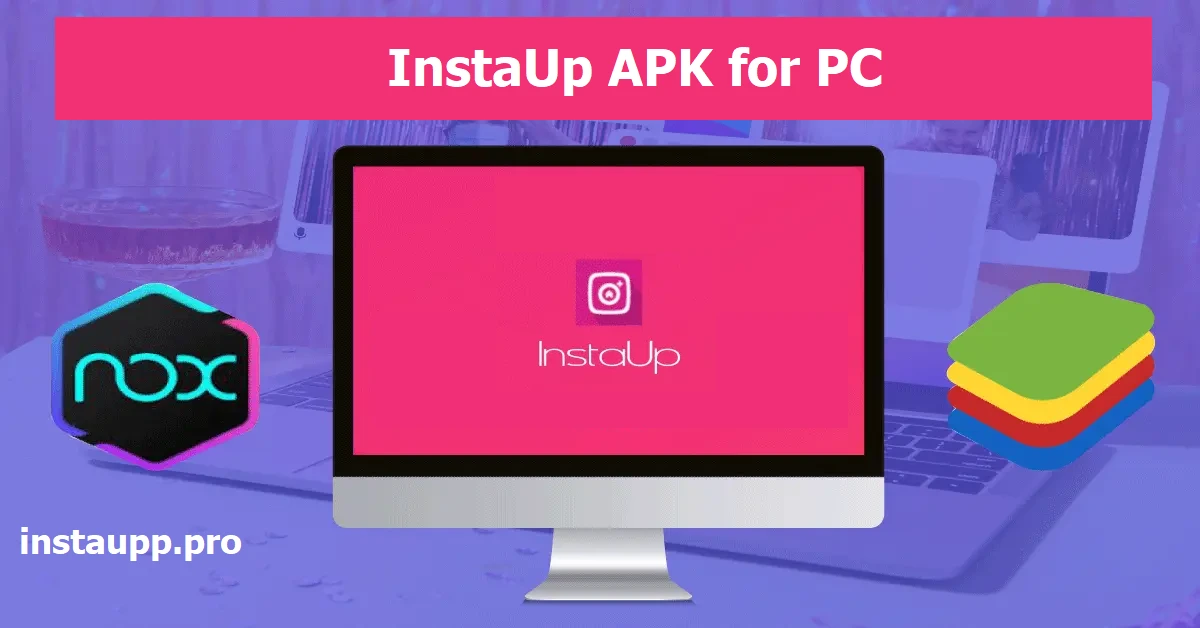 InstaUp APK for PC